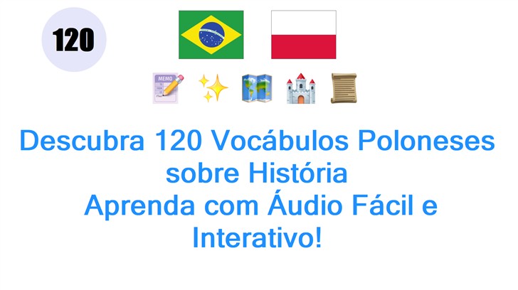 Descubra 120 Vocábulos Poloneses sobre História: Aprenda com Áudio Fácil e Interativo!
